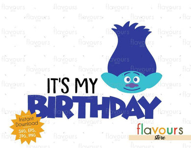 It's my Birthday - Branch - Trolls - Instant Download - SVG FILES - FlavoursStore