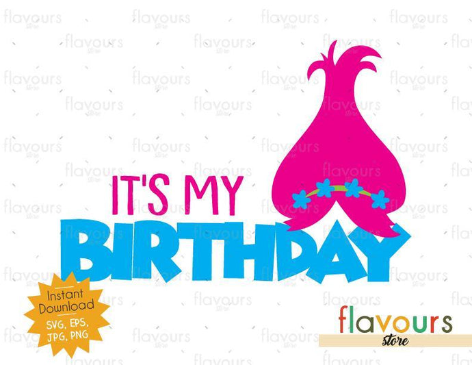 It's my Birthday - Poppy - Trolls - Instant Download - SVG FILES - FlavoursStore