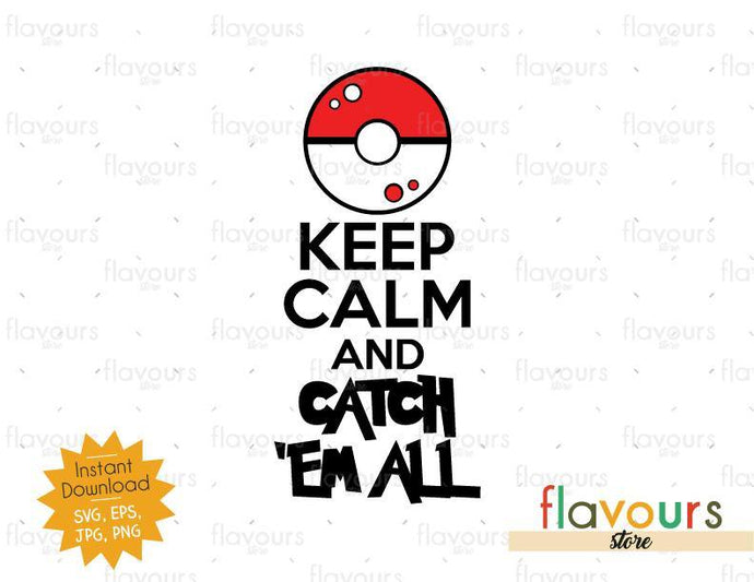 Keep Calm and Catch Em All - Pokemon - SVG Cut File - FlavoursStore