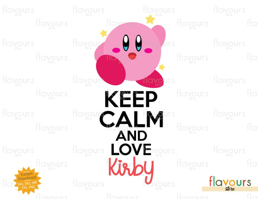 Keep Calm and love Kirby - SVG Cut File - FlavoursStore