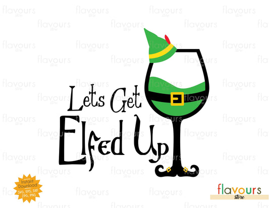 Let's get Elfed Up - SVG Cut File - FlavoursStore