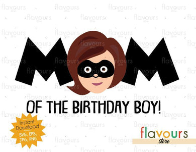 Mom of the Birthday Boy - Mrs Incredible - The Incredibles - Instant Download - SVG FILES - FlavoursStore