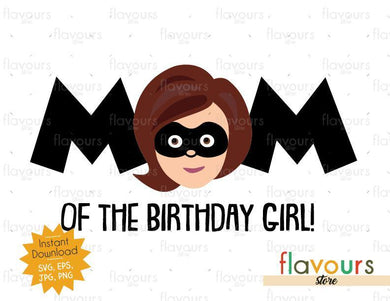 Mom of the Birthday Girl - Mrs Incredible - The Incredibles - Instant Download - SVG FILES - FlavoursStore