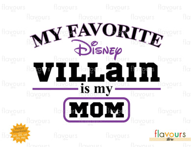 My Favorite Disney Villain is my Mom - SVG Cut File - FlavoursStore