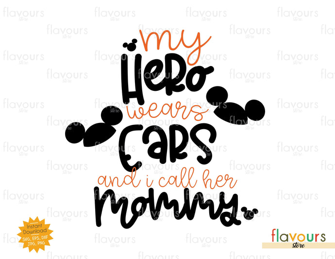 My Hero wears Ears and I Call her Mommy - SVG Cut File - FlavoursStore