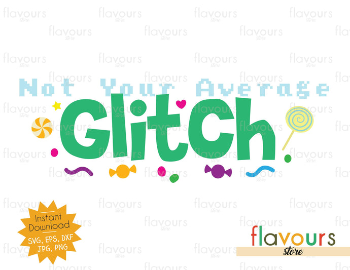 Not Your Average Glitch - Cuttable Design Files - FlavoursStore