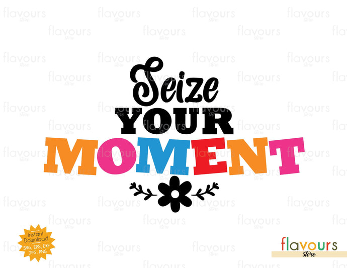 Seize Your Moment - SVG Cut File - FlavoursStore