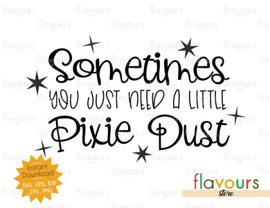 Sometimes You Just Need A Little Pixie Dust - SVG Cut File - FlavoursStore