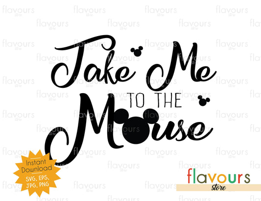 Take me to the Mouse - Mickey - SVG Cut File - FlavoursStore