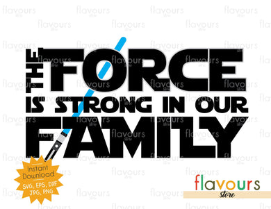 The Force Is Strong In Our Family - Star Wars - Cuttable Design Files - FlavoursStore