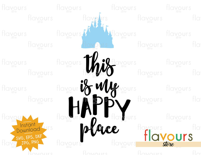 This is my happy place - Disney Castle - Instant Download - SVG Cut Files - FlavoursStore