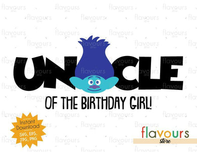 Uncle of the Birthday Girl - Branch - Trolls - Instant Download - SVG FILES - FlavoursStore