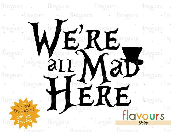We Are All Mad Here - SVG Cut File - FlavoursStore