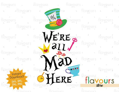 We Are All Mad Here - Alice In Wonderland - SVG Cut File - FlavoursStore