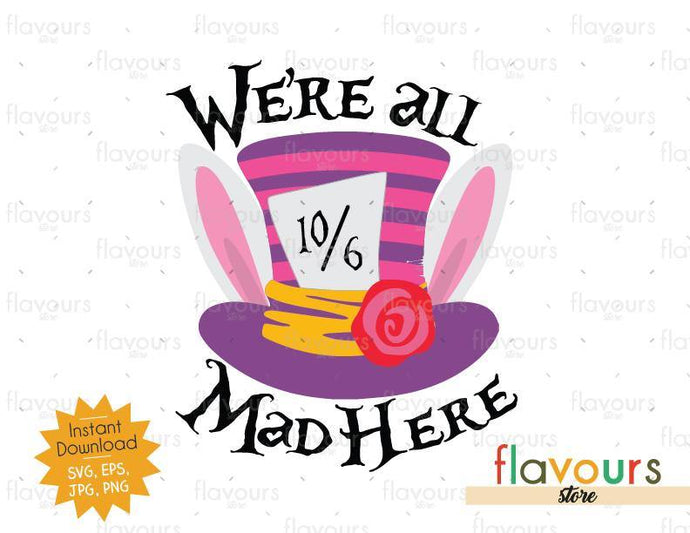 We Are All Mad Here Hat - Alice In Wonderland - SVG Cut File - FlavoursStore