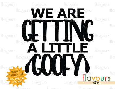 We Are Getting A Little Goofy - Instant Download - SVG Cut File - FlavoursStore