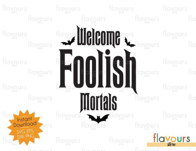Welcome Foolish Mortals - Haunted Mansion - SVG Cut File - FlavoursStore