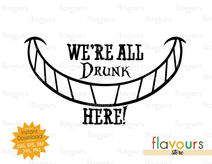 We're All Drunk Here - Alice In Wonderland - SVG Cut File - FlavoursStore