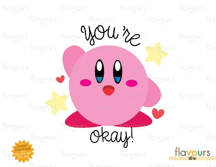 You're Okay - Kirby - SVG Cut File - FlavoursStore