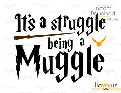 It's A Struggle Being A Muggle - SVG Cut File - FlavoursStore
