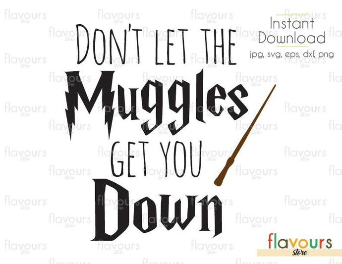 Don't Let The Muggles Get You Down - SVG Cut File - FlavoursStore